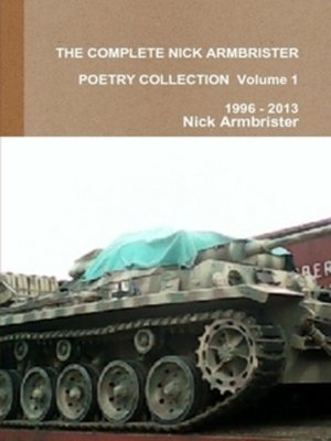 cover image of The Complete Nick Armbrister Poetry Collection Volume 1 1996--2013